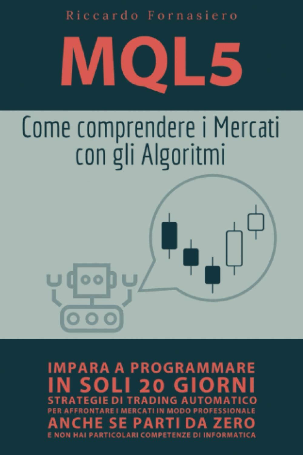 Análise Especial: MQL5 - Come Comprendere i Mercati con gli Algoritmi: Impara a programmare in soli 20 giorni strategie di trading automatico per affrontare i mercati ... competenze di informatica (Italian Edition) 9 Capa do produto MQL5 - Come Comprendere i Mercati con gli Algoritmi: Impara a programmare in soli 20 giorni strategie di trading automatico per affrontare i mercati ... competenze di informatica (Italian Edition)