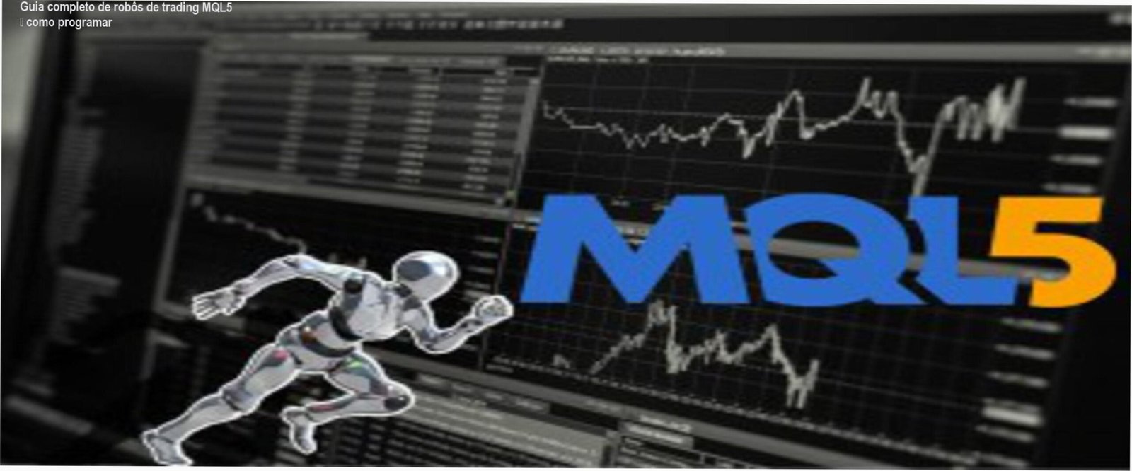 Imagem ilustrativa do guia completo para programar robôs de trading em MQL5, mostrando código e gráficos