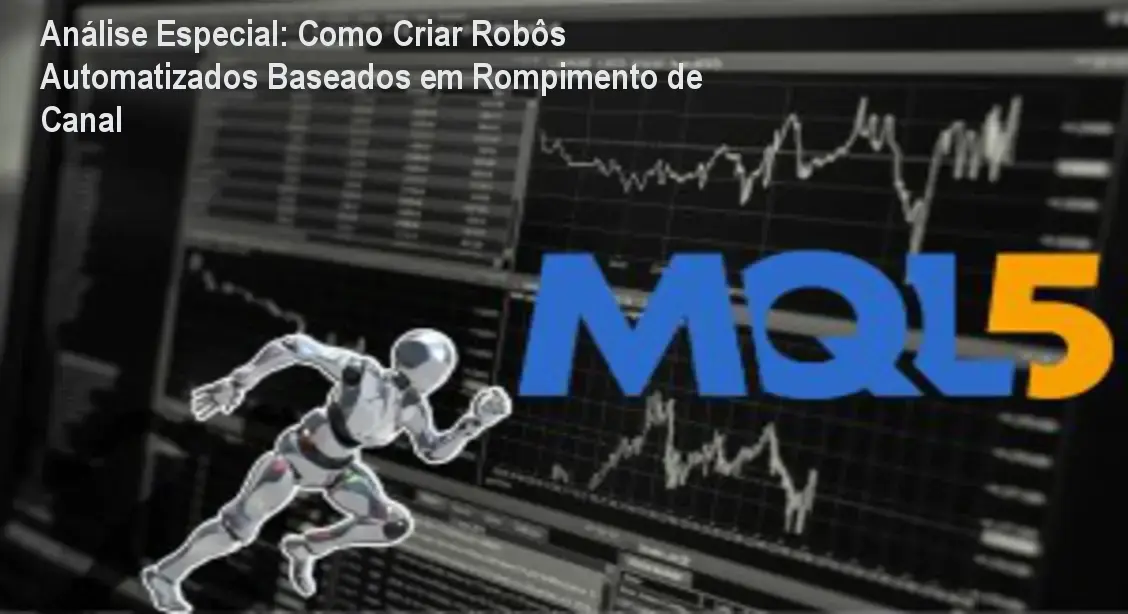 Análise Especial: Como Criar Robôs Automatizados Baseados em Rompimento de Canal 5 Capa informativa sobre o tema Como Criar Robôs Automatizados Baseados em Rompimento de Canal