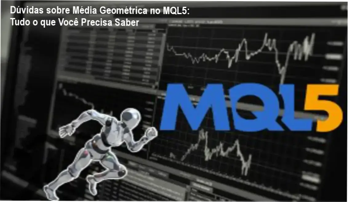 Guia prático de Média Geométrica no MQL5 com exemplos de estratégias automatizadas e estudo de tendências.