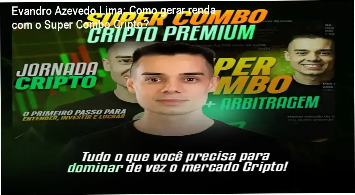 Evandro Azevedo Lima: Como gerar renda com o Super Combo Cripto? 1 Evandro Azevedo Lima apresentando o Super Combo Cripto com arbitragem e DeFi
