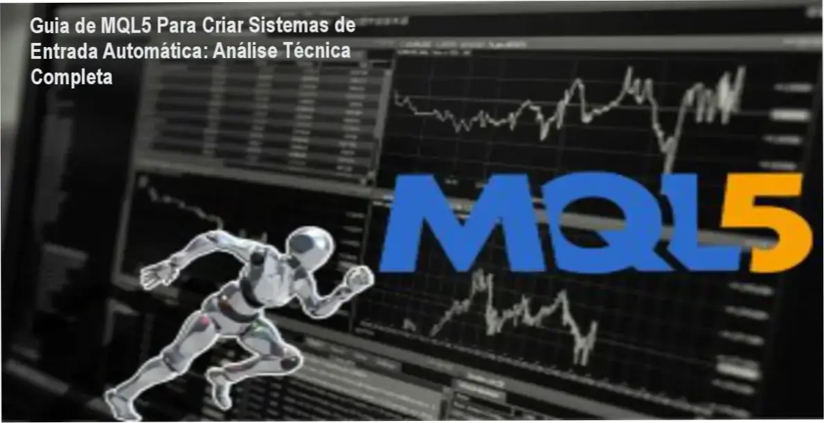 Guia de MQL5 Para Criar Sistemas de Entrada Automática: Análise Técnica Completa 1 Guia MQL5 Para Criar Sistemas de Entrada Automática: Bastidores e Funcionamento Técnico