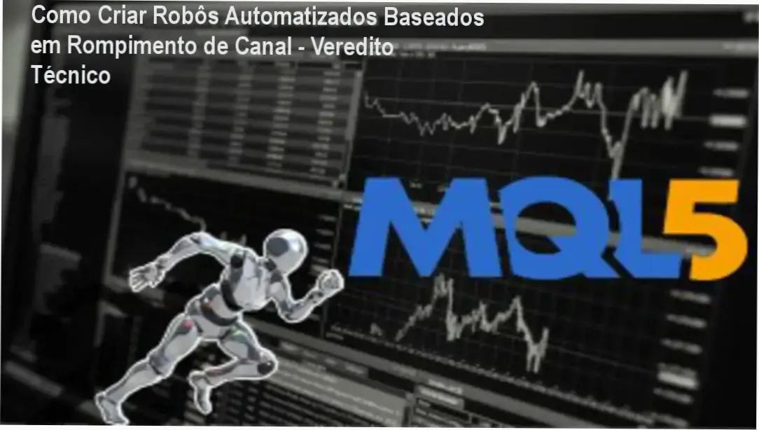 Como Criar Robôs Automatizados Baseados em Rompimento de Canal - Veredito Técnico 6 Robô automatizado para identificação de rompimento de canais em tempo real